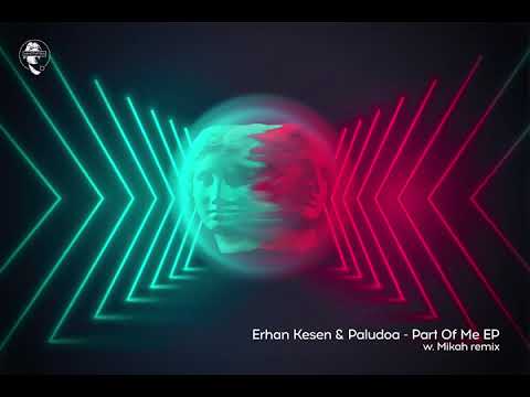Erhan Kesen & Paludoa - Part Of Me (Mikah Remix)