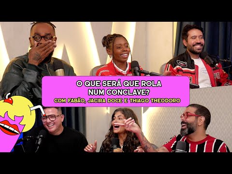 O QUE SERÁ QUE ROLA NUM CONCLAVE? com Fabão, Jacira Doce e Thiago Theodoro - #628