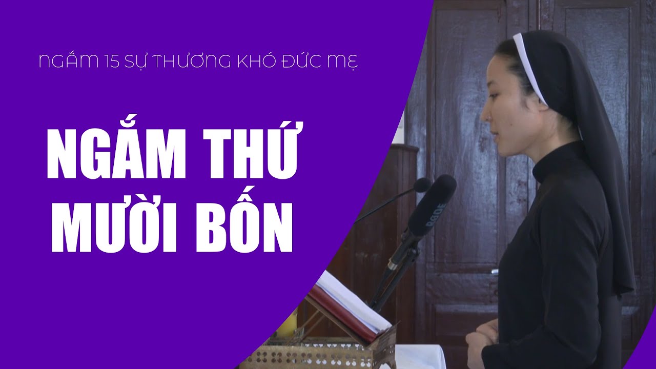 Ngắm Thứ Mười Bốn | Ngắm 15 Sự Thương Khó Đức Mẹ