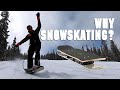 THIS IS WHY YOU SHOULD SNOWSKATE