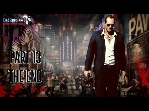 DEAD RISING 2 - OFF THE RECORD WALKTHROUGH PT. 13 THE END (The Road to Dead Rising Deluxe Remaster )