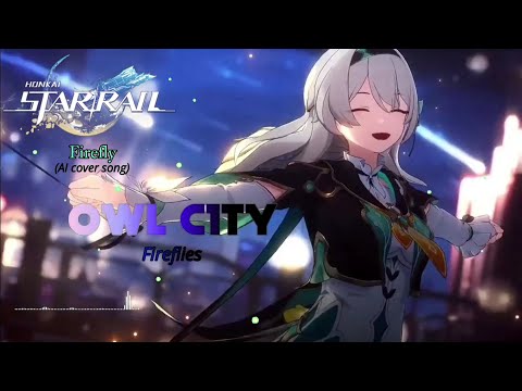 【Honkai Star Rail】Firefly: Fireflies by 'Owl City' (AI Cover Song)
