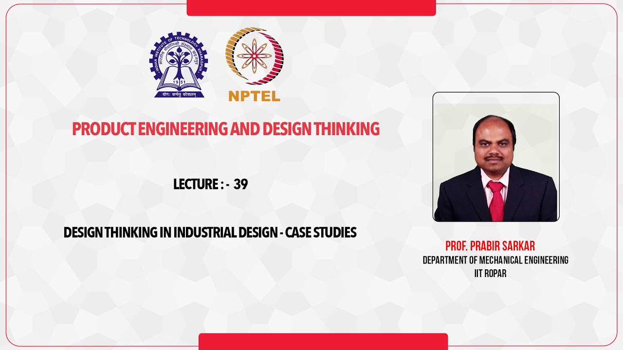 Lecture - 39 : Design Thinking in Industrial Design - Case Studies