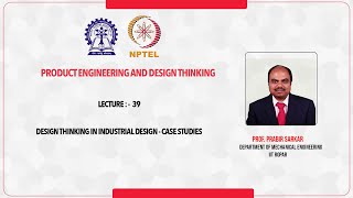 Lecture - 39 : Design Thinking in Industrial Design - Case Studies