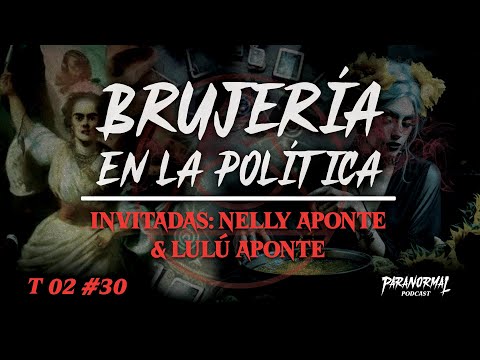 BRUJERÍA EN LA POLITICA | Invitadas: NELLY Y LULÚ APONTE - T2 E30