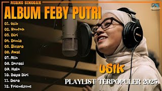 Download lagu Album Feby Putri || USIK - RUNTUH - DIRI - Playlist Lagu Hits Spotify Viral Tiktok 2025 - Pop Hits mp3