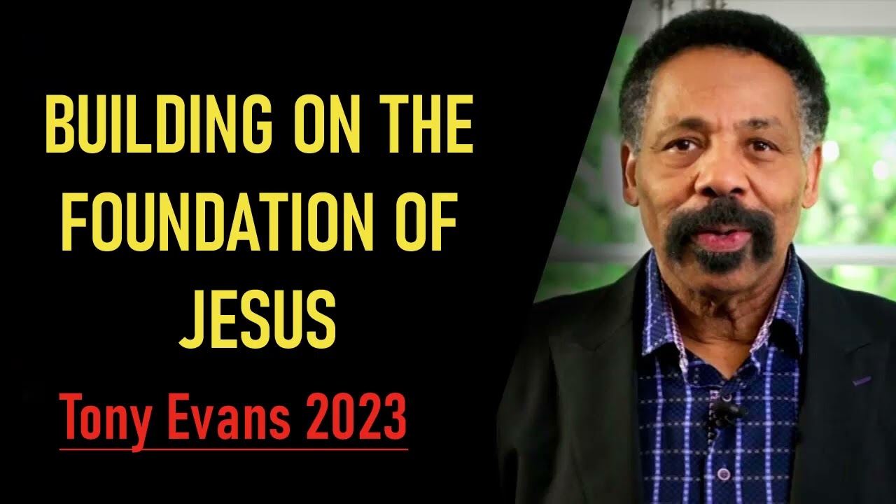 Tony Evans - Building On The Foundation Of Jesus