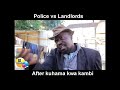 Police Vs Landlords After Kuhama Kwa Kambi