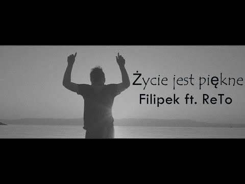Filipek ft  ReTo -   Życie jest piękne (tekst)