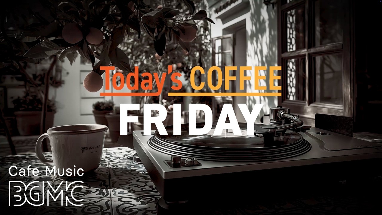 Today's COFFEE FRIDAY: Citrus Mediterranean Cafe Jazz ☕ Bossa Nova & Smooth Jazz for Weekend Work