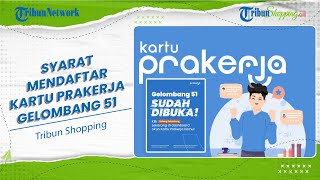 Pendaftaran Kartu Prakerja Gelombang 51 Sudah Dibuka, Berikut Syarat dan Cara Daftarnya