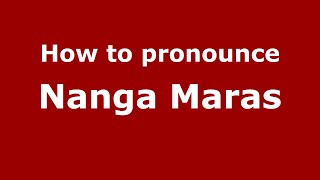 How to pronounce Nanga Maras