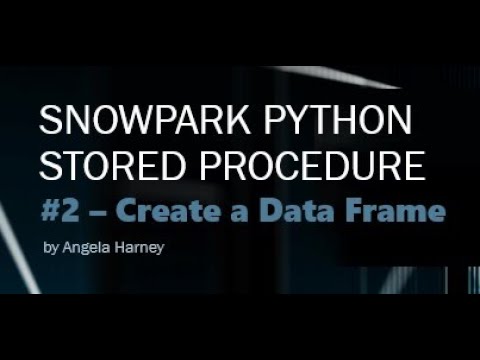 Snowpark Python 2 Python Stored Procedure Create A Data Frame
