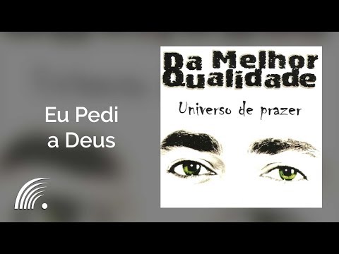Da Melhor Qualidade - Eu Pedi a Deus - Universo de Prazer