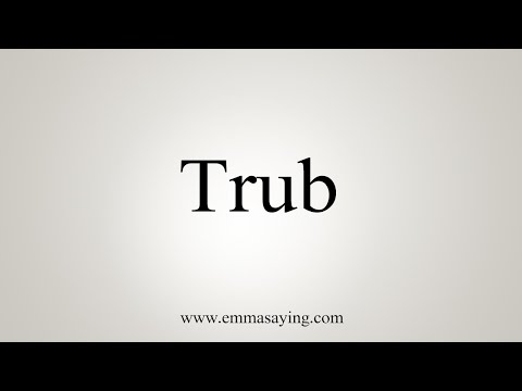 How To Say Trub