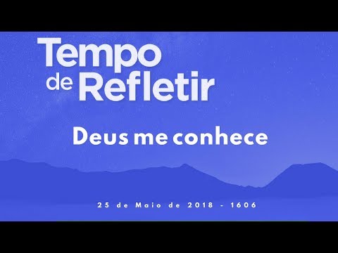 Tempo de Refletir 1606 - Deus me conhece