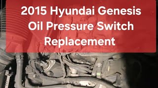 2015 Hyundai Genesis 3.8 | Oil Pressure Sensor Replacement Step-by-Step DIY