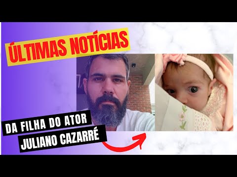 Últimas notícias da filha do ator Juliano Cazarré