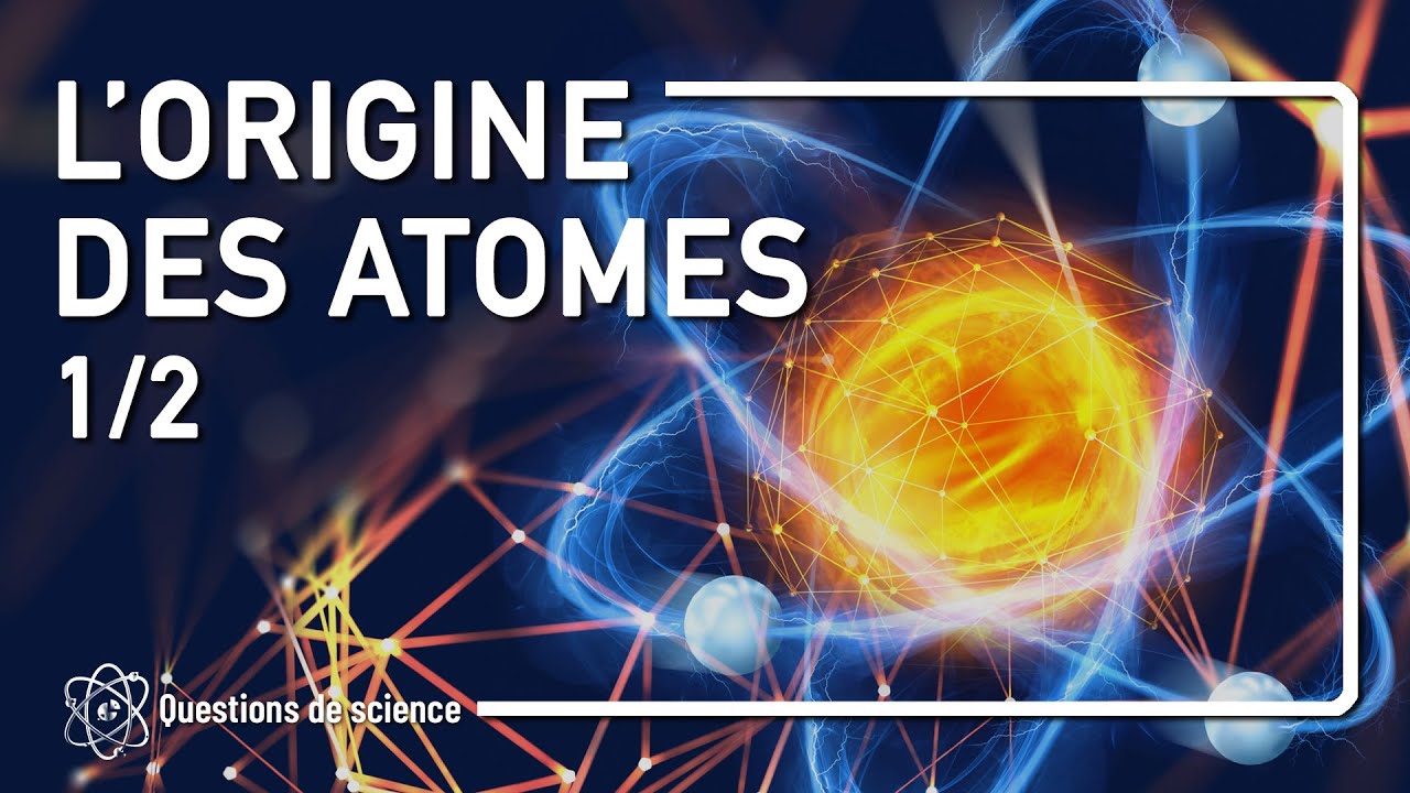 ⭐ L'ORIGINE DES ATOMES - PARTIE 1
