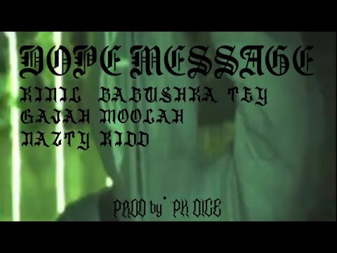 KINIL - DOPE MESSAGE Ft. BABUSHKA TEY, GAJAH MOOLAH & NAZTY KIDD [OMV]