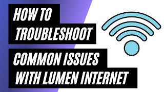 Lumen Internet Troubleshooting: How to Fix Common Issues