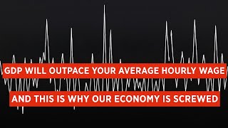 Our Economy is Screwed because GDP is outpacing Average Hourly Wages Ft. @EconomicsUnmasked