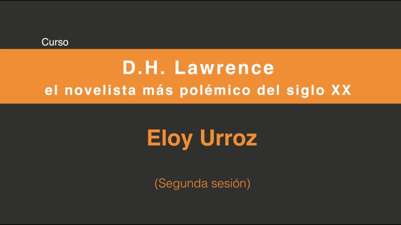 D.H. Lawrence, el novelista más polémico del siglo XX (Segunda sesión 2/4)