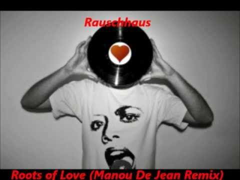 Rauschhaus Roots of Love Manou De Jean Remix