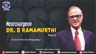 B. Ramamurthy | Neurosurgeon | Radio Autobiography | Part - 3