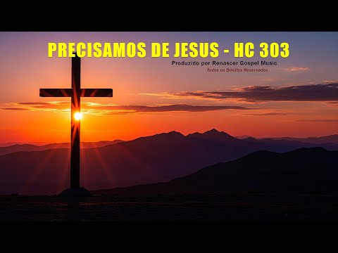 Precisamos de Jesus - Hino 303 da Harpa Cristã (Com Letra)