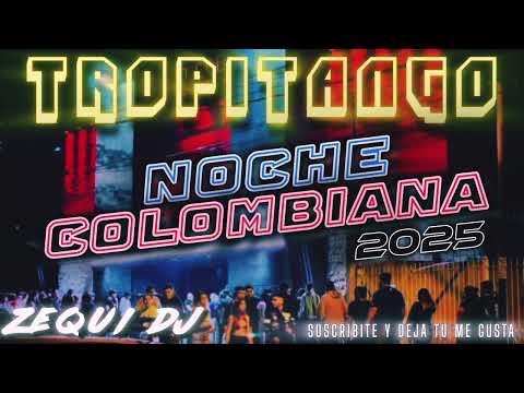 TROPITANGO - NOCHE COLOMBIANA 2025 (RESUBIDO) ZEQUI DJ