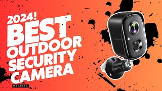 Protect Your Home: Best Outdoor Security Cameras 2024
