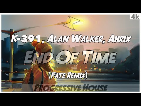 K-391, Alan Walker, Ahrix - End Of Time (Fate Remix)