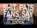 Shit Pats Fans Say: 2015 Playoffs Edition - YouTube