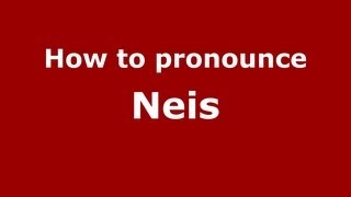 How to pronounce Neis