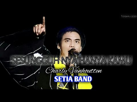SESUNGGUH NYA HANYA KAMU - Charly Vanhoutten || SETIA BAND Terbaru 2021 FULL VERSI