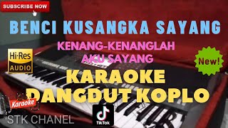 Download lagu BENCI KUSANGKA SAYANG ( Kenang Kenanglah Aku Sayang) KARAOKE DANGDUT KOPLO STK CHANEL mp3