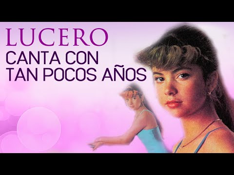 Lucero canta Con Tan Pocos Años
