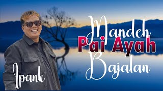 Download lagu Ipank  -Mandeh Pai Ayah Bajalan   Pop Minang mp3 Download lagu Ipank  -Mandeh Pai Ayah Bajalan   Pop Minang mp3