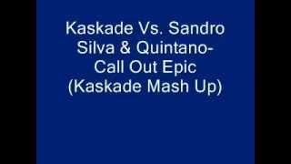 Kaskade Vs. Sandro Silva &amp; Quintano - Call Out Epic (Kaskade Mash up )