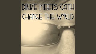 Dirke Meets Cath - Change The World (2013) video