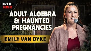 Adult Algebra & Haunted Pregnancies | Emily Van Dyke | Stand Up Comedy