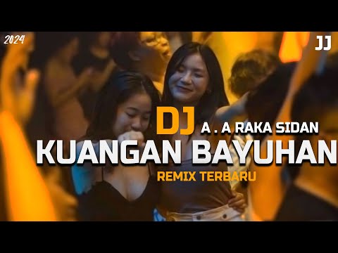 DJ REMIX ! KUANGAN BAYUHAN - RAKA SIDAN