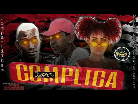 MC MAYK SF, MC NICK & MC GW - ISSO COMPLICA - Prod. Eslley No Beat  ( REMIX BREGA FUNK )