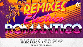 Bob Sinclar Feat. Robbie Williams - Electrico Romantico (Burak Yeter Remix)