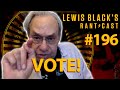 Lewis Black's Rantcast #196 | VOTE!