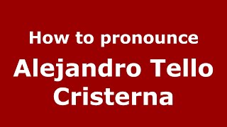 How to pronounce Alejandro Tello Cristerna