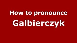 How to pronounce Galbierczyk