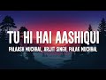Palaash Muchhal Arijit Singh Palak Muchhal Tu Hi Hai Aashiqui Duet Lyrics