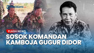 Akui Tak Takut Mati, Begini Sosok Komandan Militer Kamboja Tewas Dihujani Tembakan Thailand